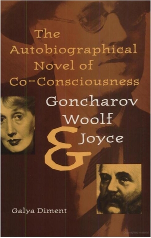 The Autobiographical Novel of Co-Consciousness: Goncharov, Woolf, and Joyce (The Florida James Joyce Series)