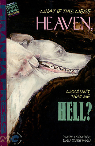 Beautiful Stories for Ugly Children: What If This Were Heaven, Wouldn't That Be Hell?