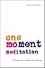 One-Moment Meditation: Stillness for People on the Go