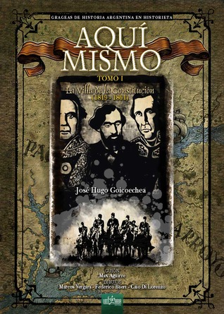 Aquí Mismo, tomo I: la Villa de la Constitución 1819-1861 (Aquí Mismo: Grageas de historia argentina en historieta, #1)