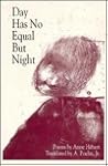 Day Has No Equal But Night: Bilingual Edition (New American Translations)