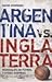 Argentina Vs. Inglaterra. Mundiales de Fútbol y Otras Guerras