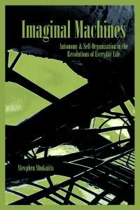 Imaginal Machines:  Autonomy & Self-Organization in the Revolutions of Everyday Life (Paperback)