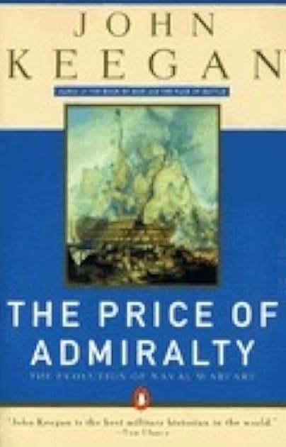 The Price of Admiralty: The Evolution of Naval Warfare from Trafalgar to Midway