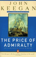 The Price of Admiralty: The Evolution of Naval Warfare from Trafalgar to Midway (Paperback)