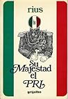 Su majestad el PRI (Spanish Edition)