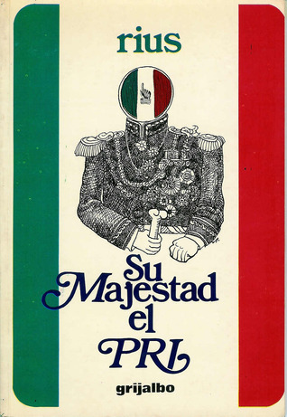 Su majestad el PRI (Spanish Edition)