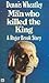 The Man Who Killed the King...