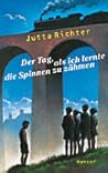 Der Tag, als ich lernte die Spinnen zu zähmen by Jutta Richter