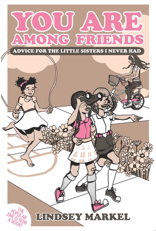 You Are Among Friends: Advice for the Little Sisters I Never Had