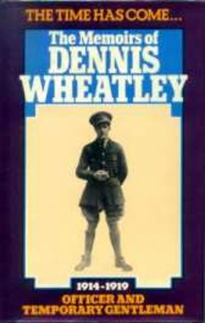 The Time Has Come. . .  The Memoirs Of Dennis Wheatley: Officer And Temporary Gentleman 1914-1919