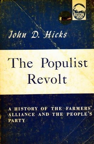 The Populist Revolt: A History of the Farmers' Alliance and the People's Party