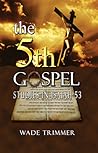 The Fifth Gospel by Wade Trimmer