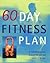 60 Day Fitness Plan: An Individual Exercise Program for Men and Women of all Ages