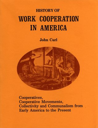 History of Work Cooperation in America: Cooperatives, Cooperative Movements, Collectivity and Communalism from Early America to the Present