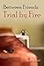 Trial by Fire (Between Friends, #4)