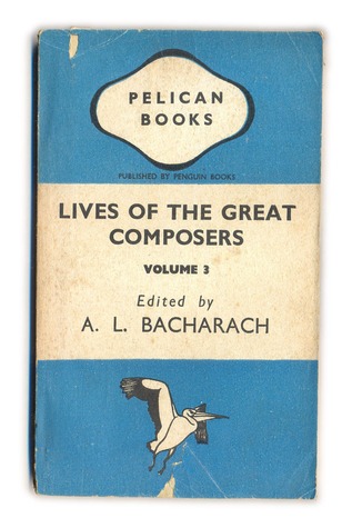 Lives of the Great Composers, Volume 3 (Pelican)