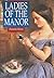 Ladies of the Manor: Wives and Daughters in Country-House Society, 1830-1918