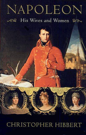 Napoleon: His Wives and Women (Hardcover)