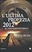 L'ultima profezia 2012. Il testamento Maya by Steve Alten