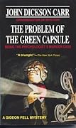 The Problem of the Green Capsule (Dr. Gideon Fell, #10)