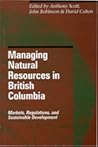 Managing Natural Resources in British Columbia: Markets, Regulations, and Sustainable Development (Sustainability and the Environment Series)