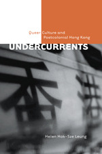 Undercurrents: Queer Culture and Postcolonial Hong Kong (Sexuality Stud)