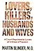 Lovers, Killers, Husbands a...
