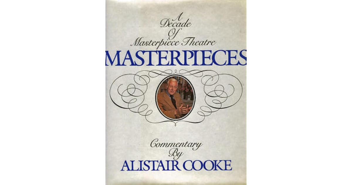 Masterpieces A Decade of Masterpiece Theatre by Alistair Cooke