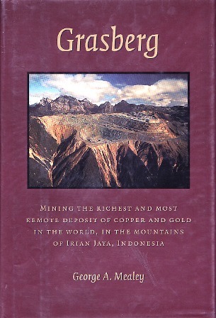 Grasberg: Mining the richest and most remote deposit of copper and gold in the world, in the mountains of Irian Jaya, Indonesia