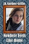 Nowhere Feels Like Home by L.K. Gardner-Griffie