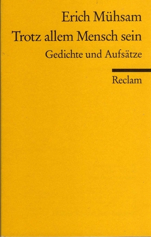 Trotz allem Mensch sein. Gedichte und Aufsätze