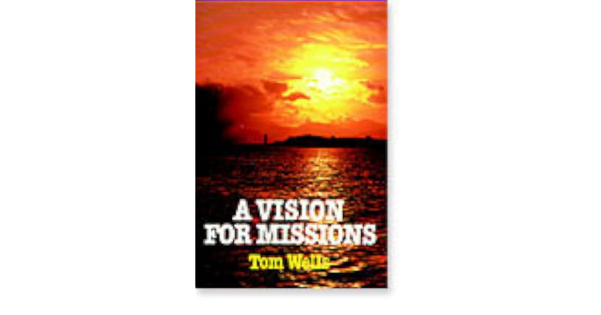 Vision for Missions by Tom Wells
