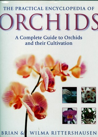 The Practical Encyclopedia of Orchids: The Complete Guide to Orchids and Their Cultivation