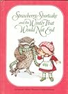 Strawberry Shortcake and the Winter That Would Not End by Alexandra Wallner
