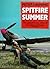 Spitfire Summer: The People's-Eye View of the Battle of Britain