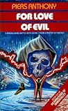 For Love of Evil by Piers Anthony For Love of Evil by Piers Anthony