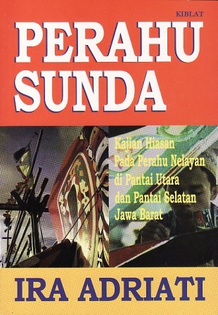 Perahu Sunda: Kajian Hiasan pada Perahu Nelayan di Pantai Utara dan Pantai Selatan Jawa Barat