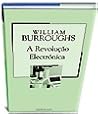 A Revolução Electrónica by William S. Burroughs