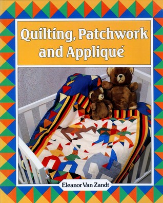 Quilting, Patchwork and Applique