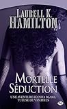 Mortelle séduction by Laurell K. Hamilton
