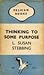 Thinking to some purpose: A manual of first-aid to clear thinking, showing how to detect illogicalities in other people's mental processes and avoid them in our own.