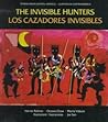 Los Cazadores Invisibles: Una Leyenda de Los Indios Miskitos de Nicaragua / The Invisible Hunters (Stories from Central America) Los Cazadores Invisibles: Una Leyenda de Los Indios Miskitos de Nicaragua / The Invisible Hunters (Stories from Central America)