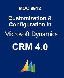 Customization & Configuration in Microsoft Dynamics CRM 4.0 (Courseware, 8912)
