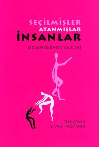 Seçilmişler, Atanmışlar, İnsanlar: Bir Bürokratın Anıları (Paperback)