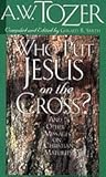 Who Put Jesus on the Cross?: And Other Messages on Christian Maturity
