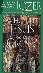 Who Put Jesus on the Cross?: And Other Messages on Christian Maturity
