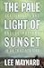 The Pale Light of Sunset by Lee Maynard