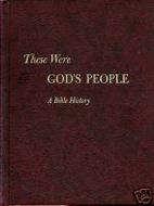 These Were God's People; A Bible History: The Story of Israel and Early Christianity, Based on the Holy Scriptures, Ancient Historical and Religious Documents, and the Findings of Archaeology