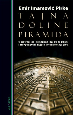 Tajna doline piramida, u potrazi za dokazima da su u Bosni i Hercegovini živjela inteligentna bića (Hardcover)